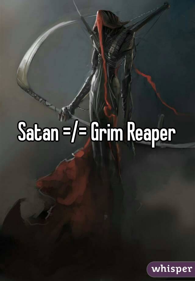 Satan =/= Grim Reaper