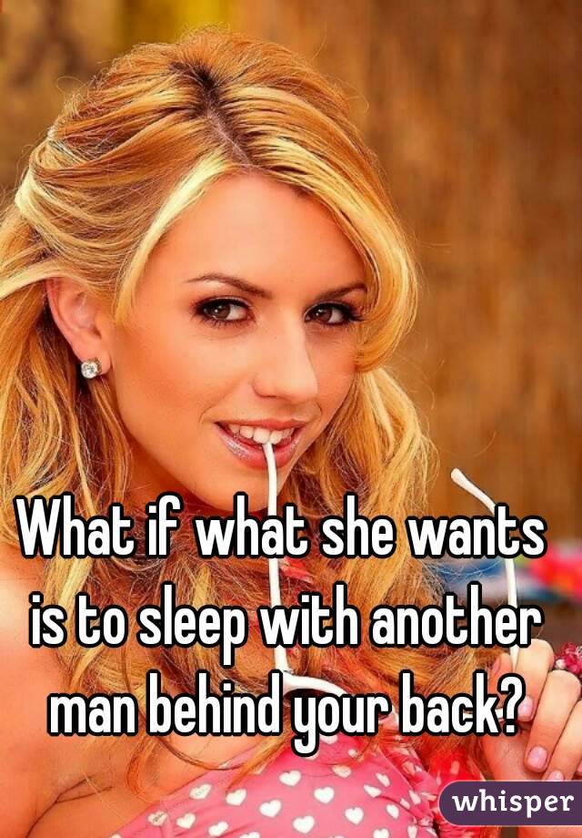 What if what she wants is to sleep with another man behind your back?