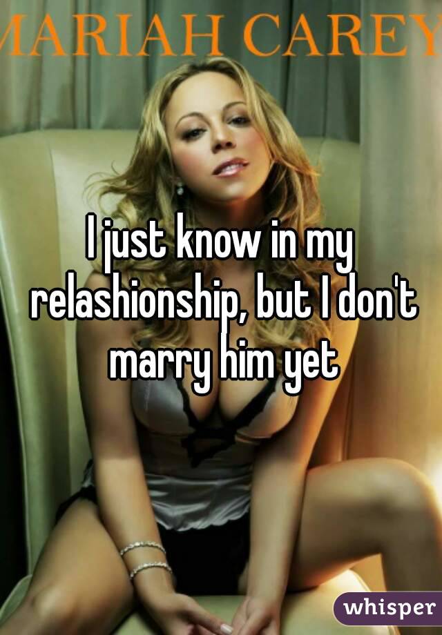 I just know in my relashionship, but I don't marry him yet