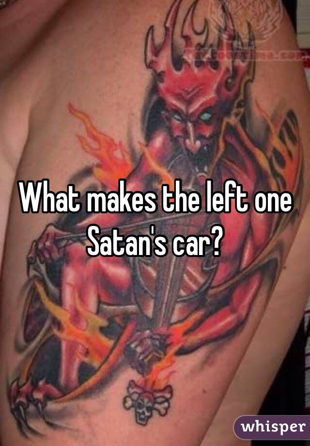 What makes the left one Satan's car?