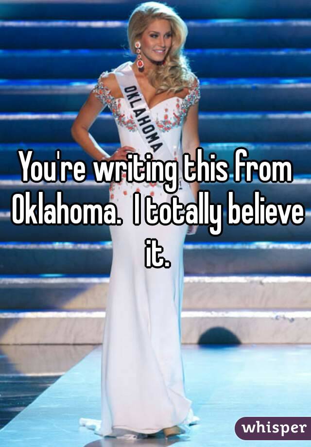 You're writing this from Oklahoma.  I totally believe it.