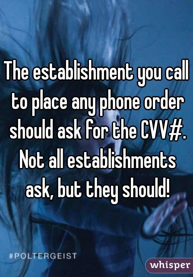 The establishment you call to place any phone order should ask for the CVV#. Not all establishments ask, but they should!