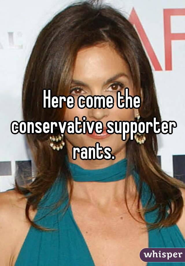 Here come the conservative supporter rants.
