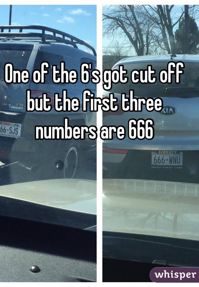 One of the 6's got cut off but the first three numbers are 666