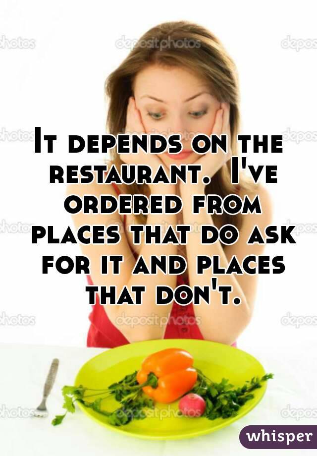 It depends on the restaurant.  I've ordered from places that do ask for it and places that don't.