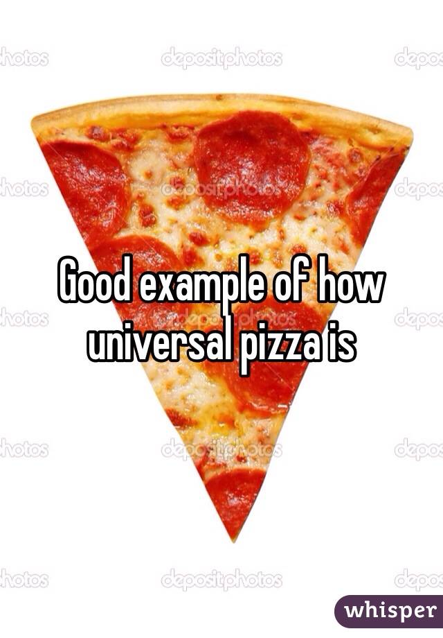 Good example of how universal pizza is