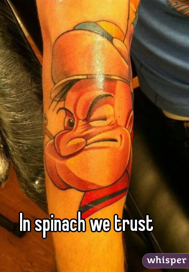 In spinach we trust