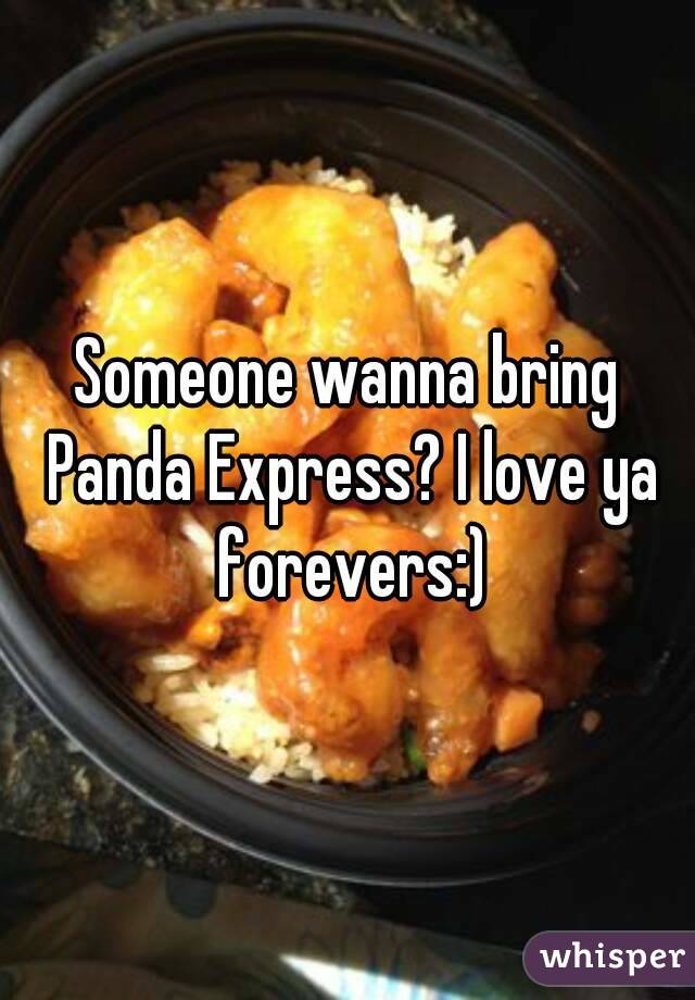 Someone wanna bring Panda Express? I love ya forevers:)