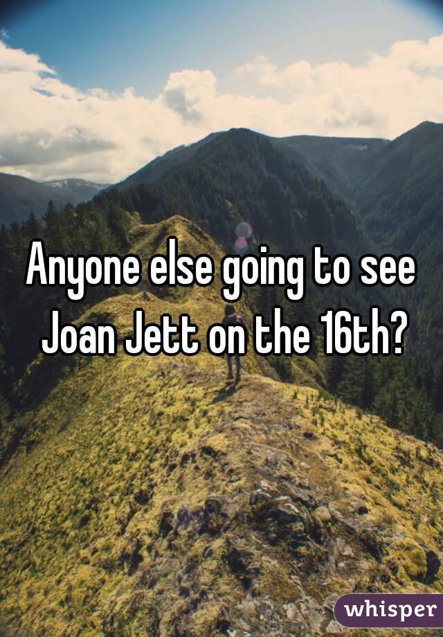 Anyone else going to see Joan Jett on the 16th?