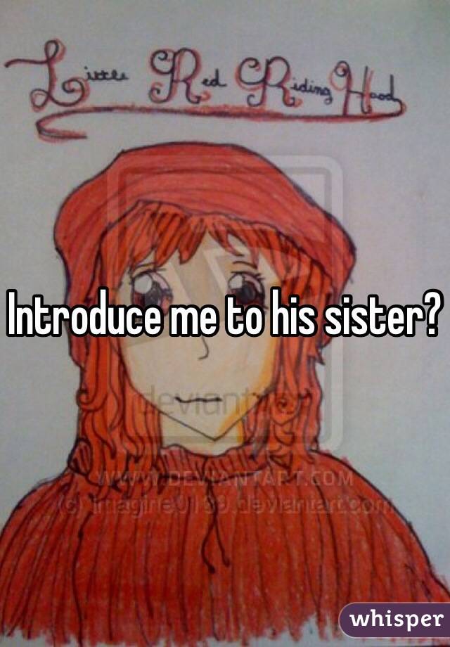 Introduce me to his sister?