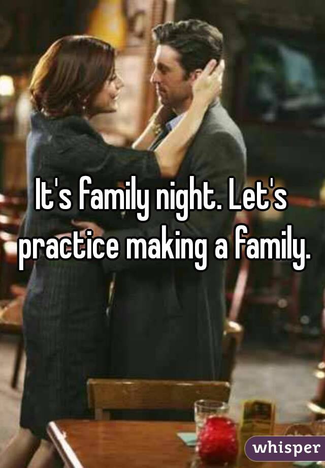 It's family night. Let's practice making a family.