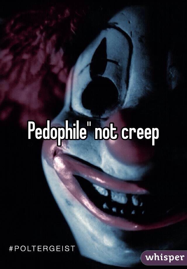 Pedophile" not creep