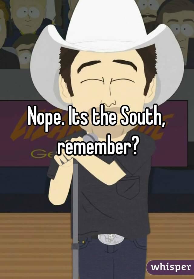 Nope. Its the South, remember?