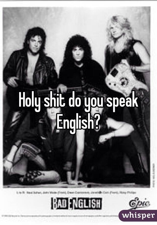 Holy shit do you speak English?