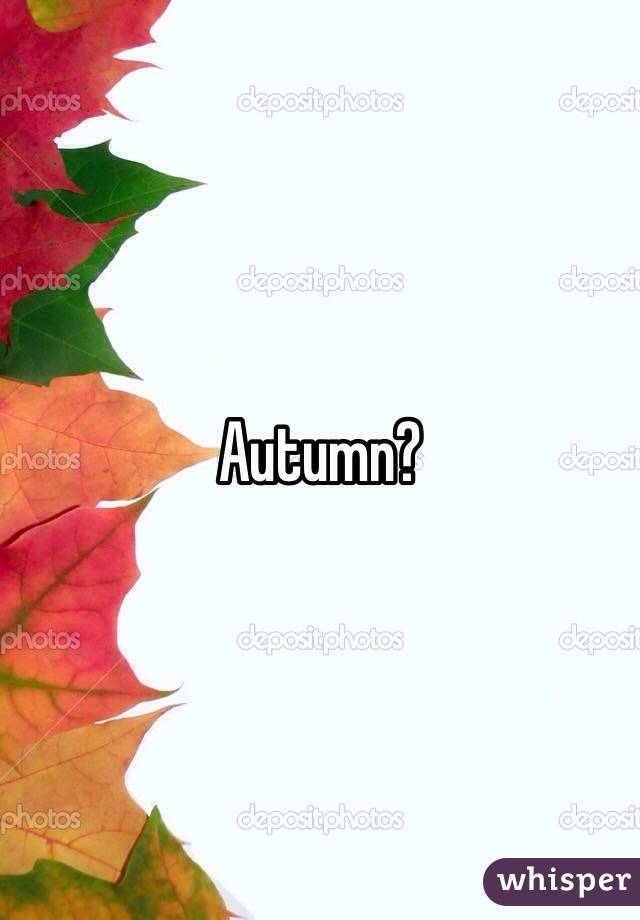 Autumn?