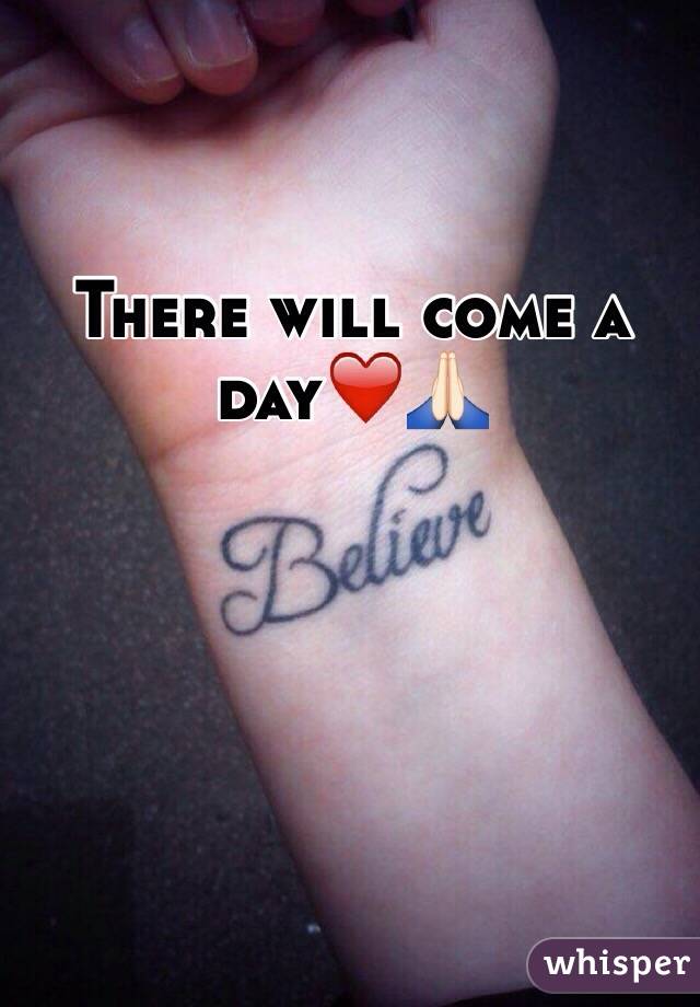 There will come a day❤️🙏🏻