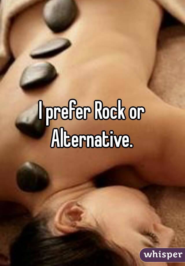 I prefer Rock or Alternative. 