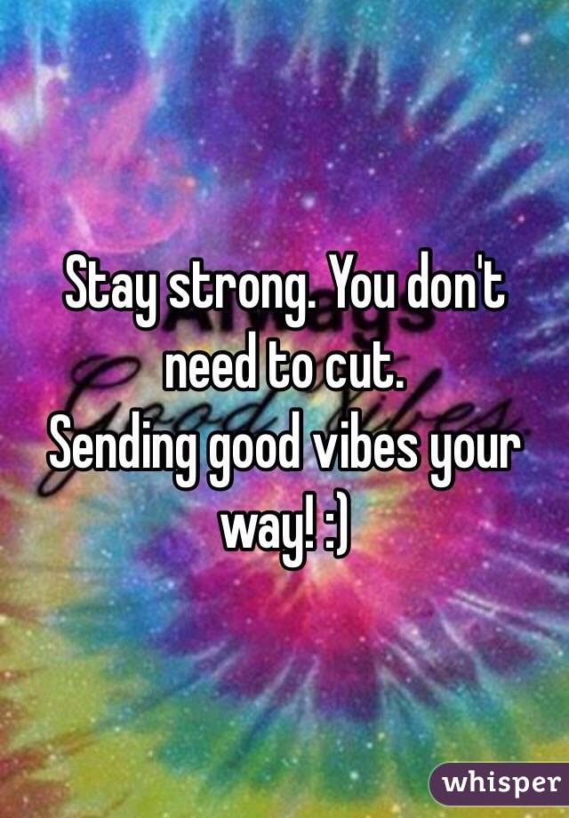 Stay strong. You don't need to cut.
Sending good vibes your way! :)