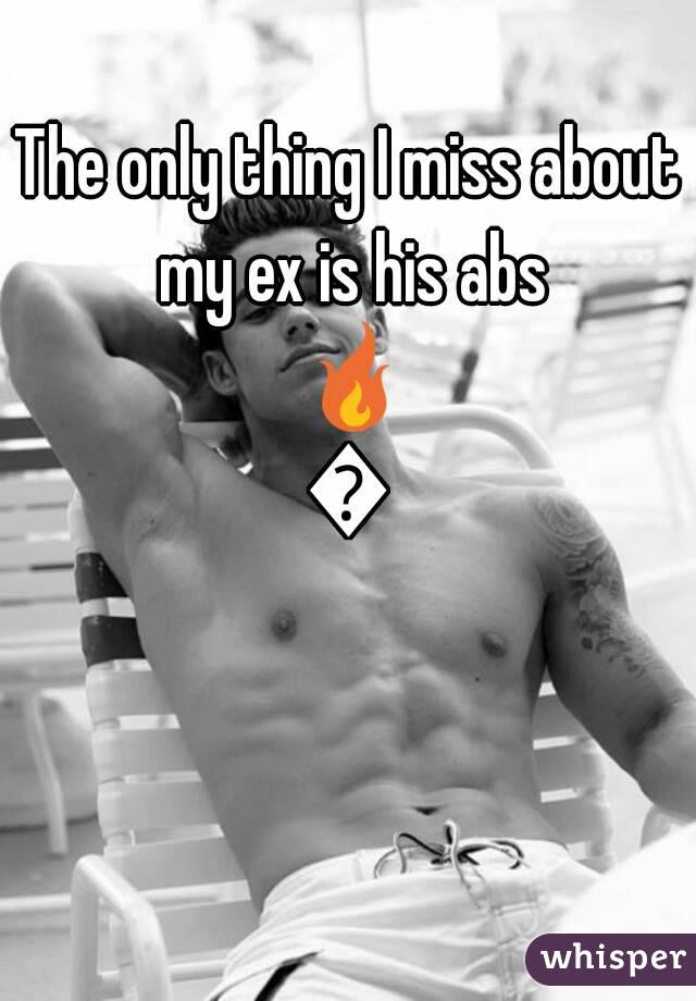 The only thing I miss about my ex is his abs 🔥🔥