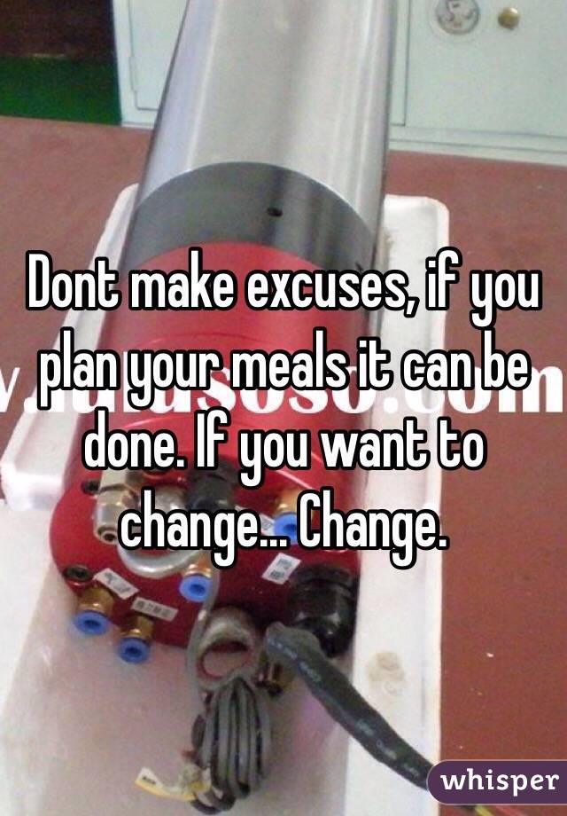 Dont make excuses, if you plan your meals it can be done. If you want to change... Change.