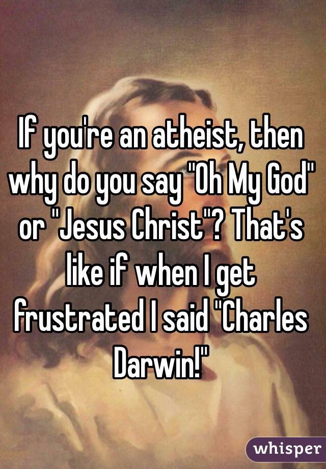 is-it-okay-for-an-atheist-to-say-oh-my-god