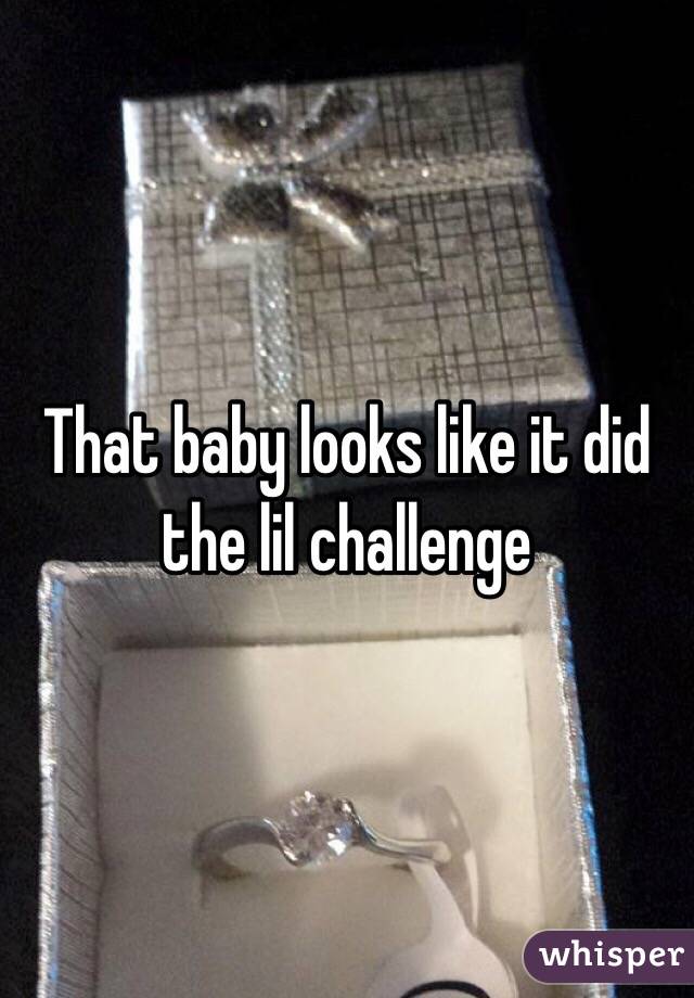 That baby looks like it did the lil challenge 