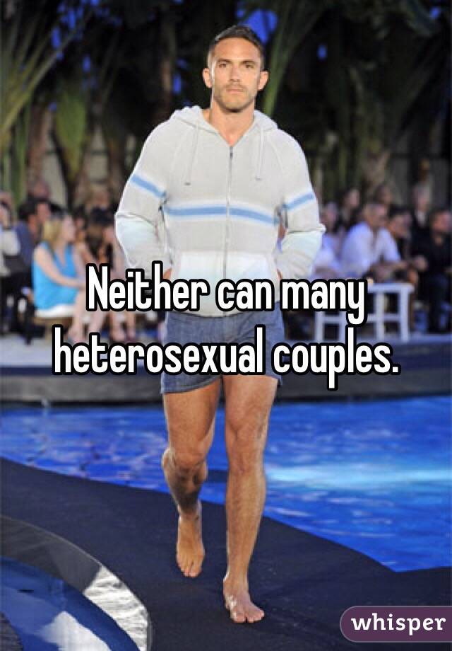 Neither can many heterosexual couples.