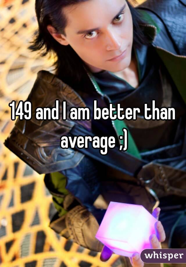149 and I am better than average ;)