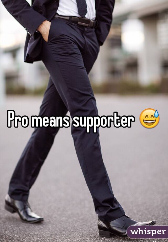 Pro means supporter 😅