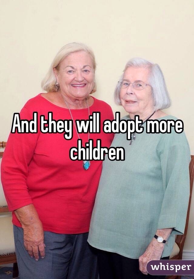 And they will adopt more children