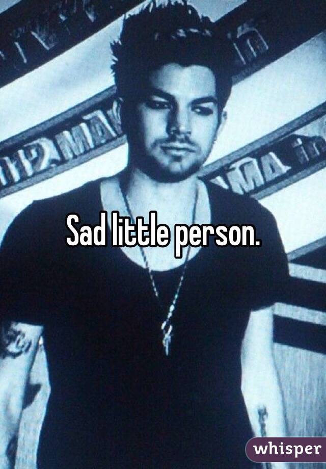 Sad little person. 