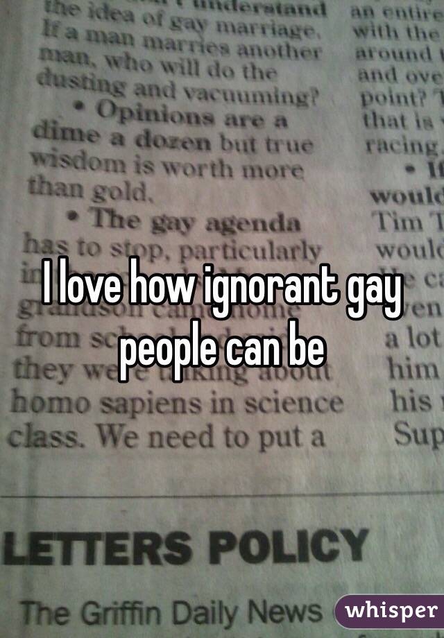 I love how ignorant gay people can be