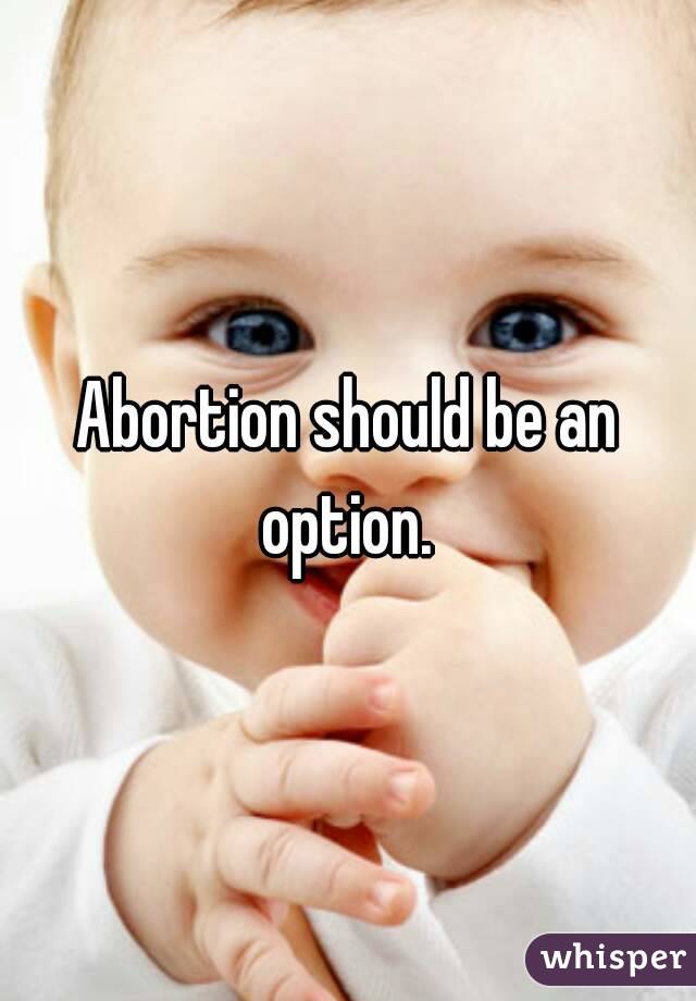 Abortion should be an option. 