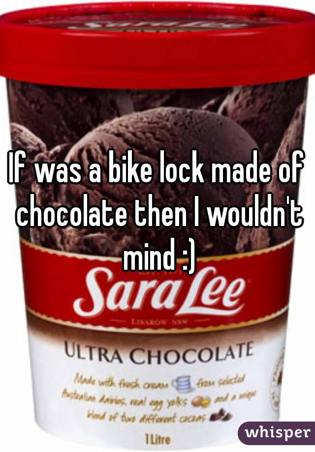 If was a bike lock made of chocolate then I wouldn't mind :)
