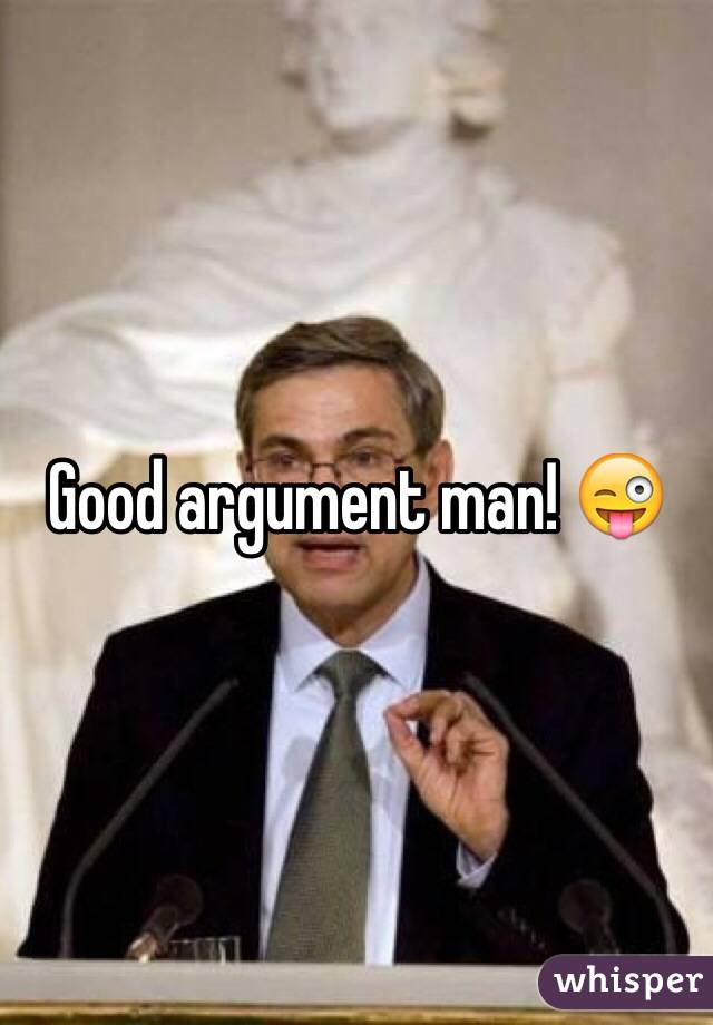 Good argument man! 😜