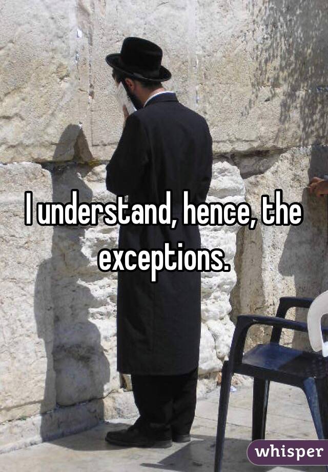 I understand, hence, the exceptions. 