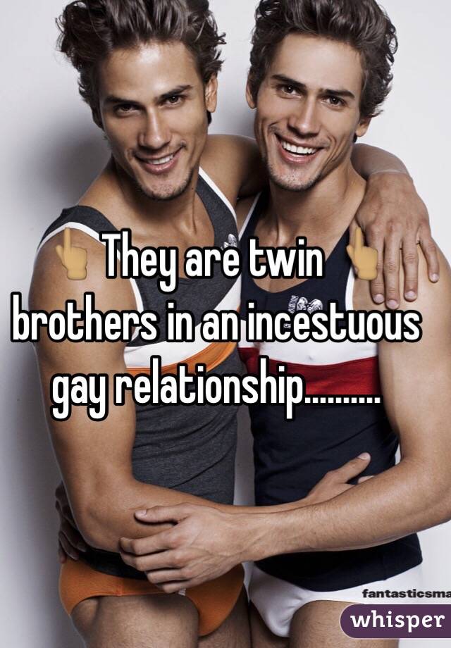  👆🏽They are twin 👆🏽 brothers in an incestuous gay relationship..........