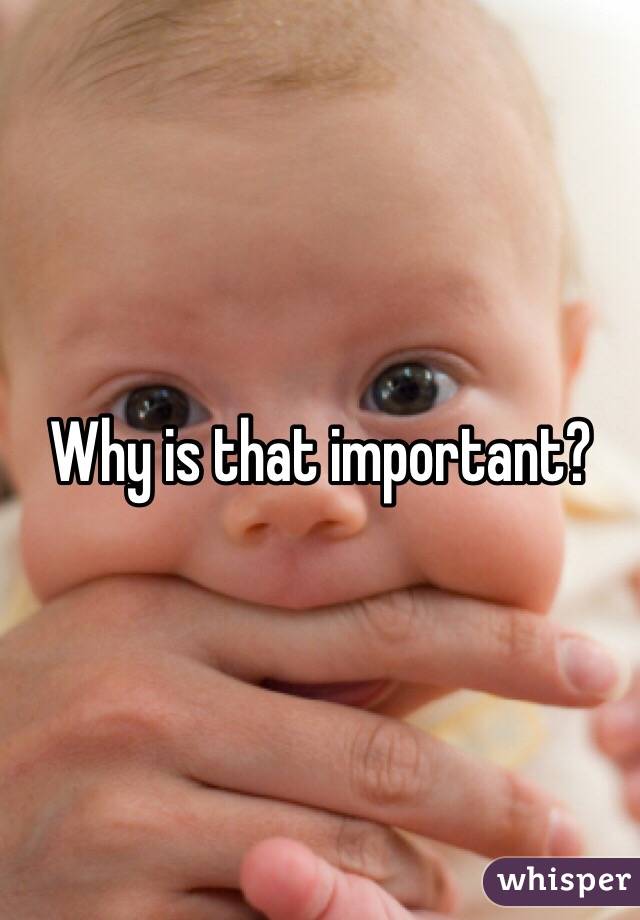 Why is that important? 