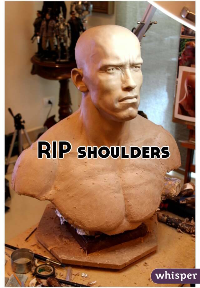 RIP shoulders