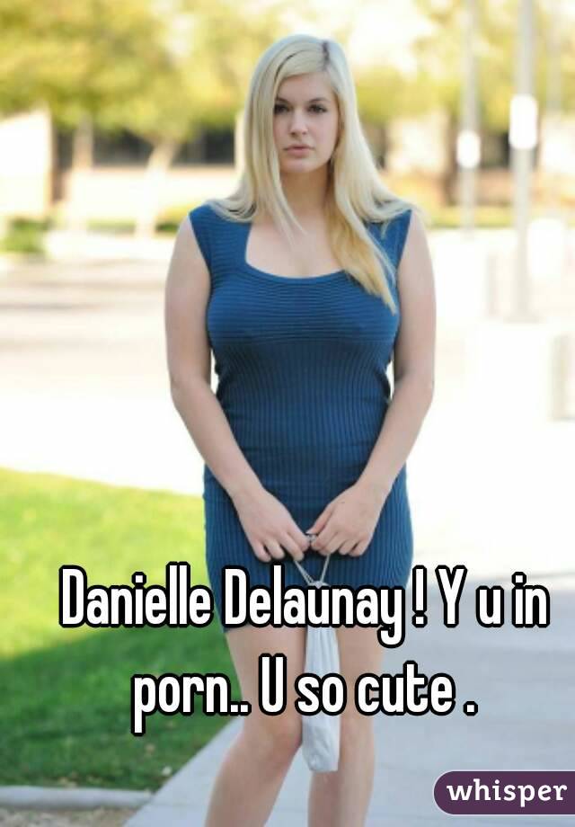 Danielle Delaunay Y U In Porn U So Cute