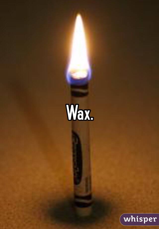 Wax. 
