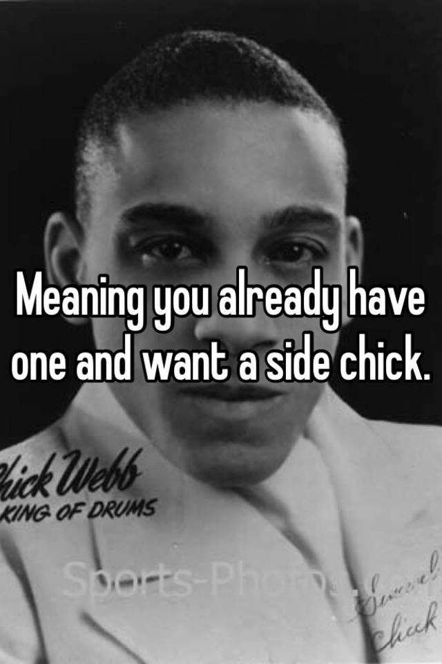 meaning-you-already-have-one-and-want-a-side-chick