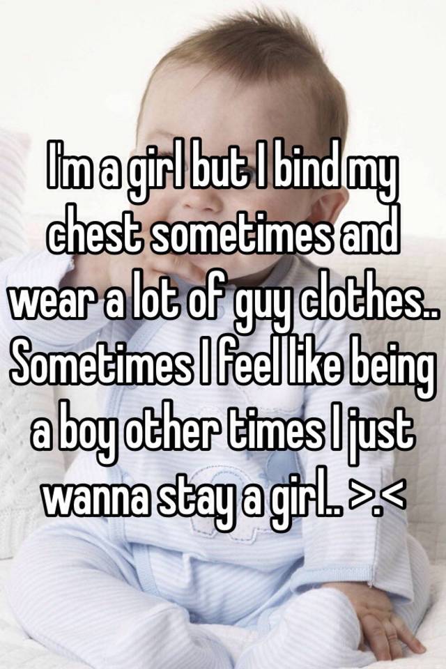 i-m-a-girl-but-i-bind-my-chest-sometimes-and-wear-a-lot-of-guy-clothes