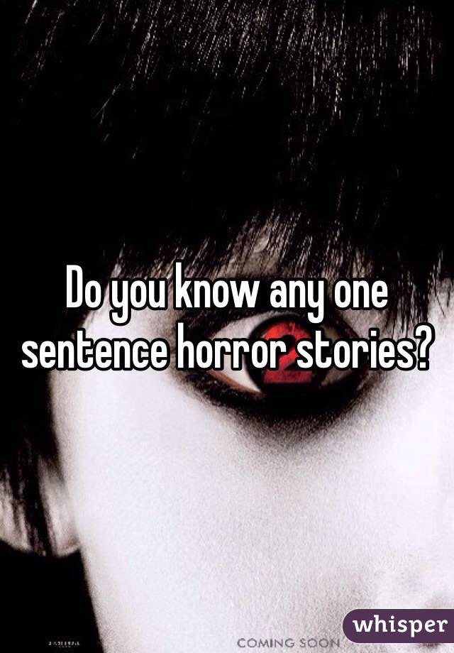 Do you know any one sentence horror stories?