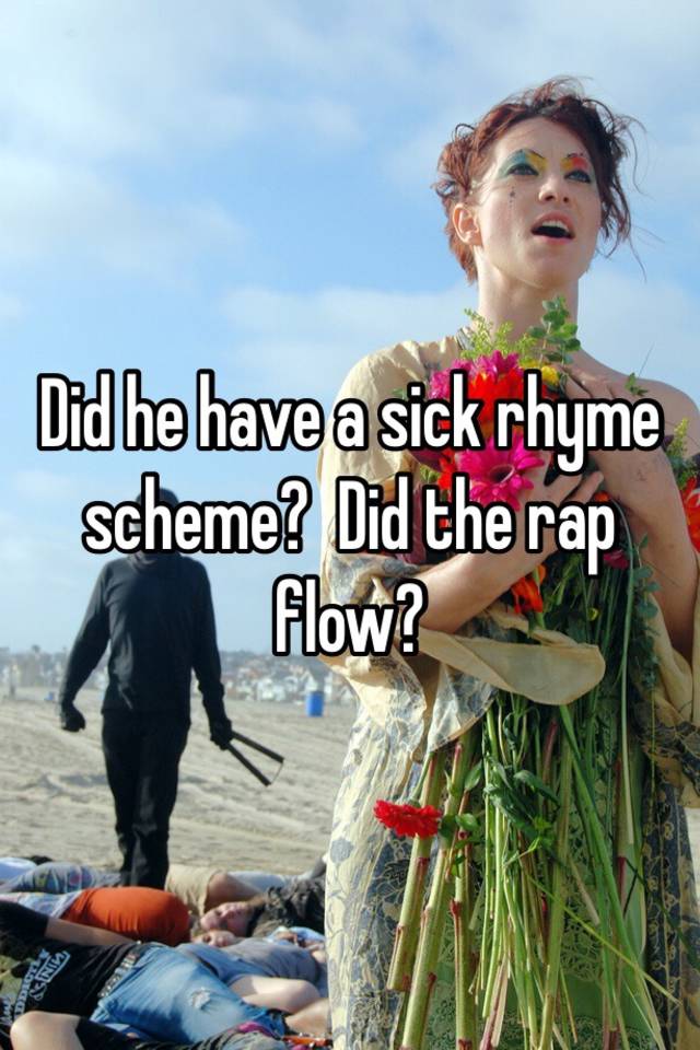 did-he-have-a-sick-rhyme-scheme-did-the-rap-flow