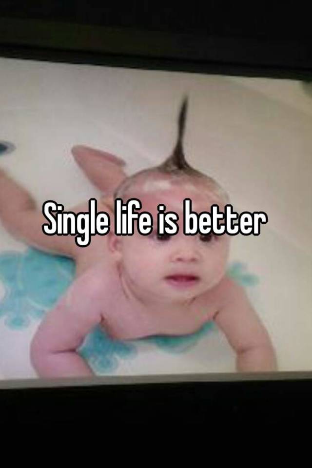 single-life-is-better