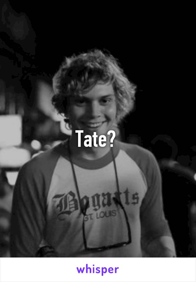 Tate? 