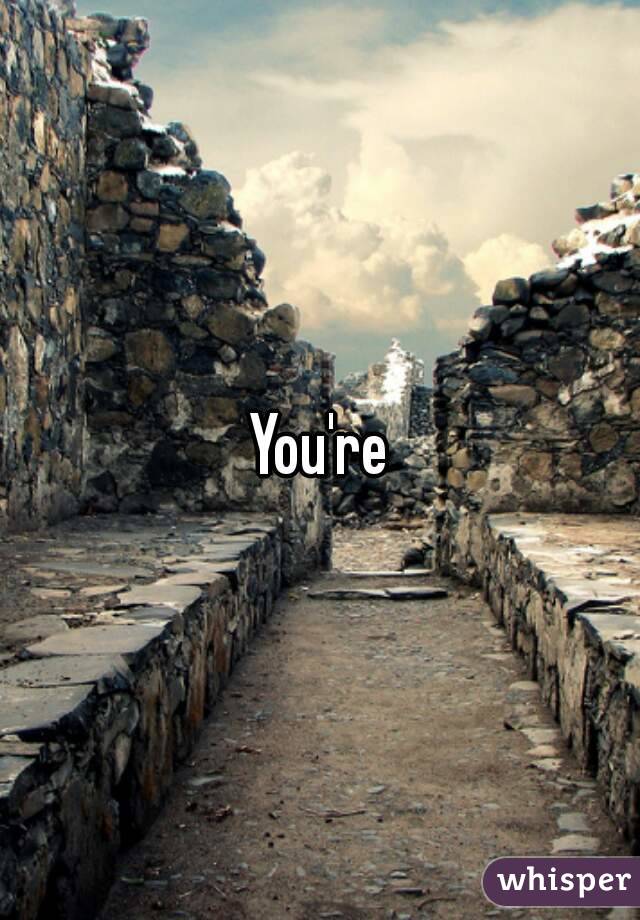 You're