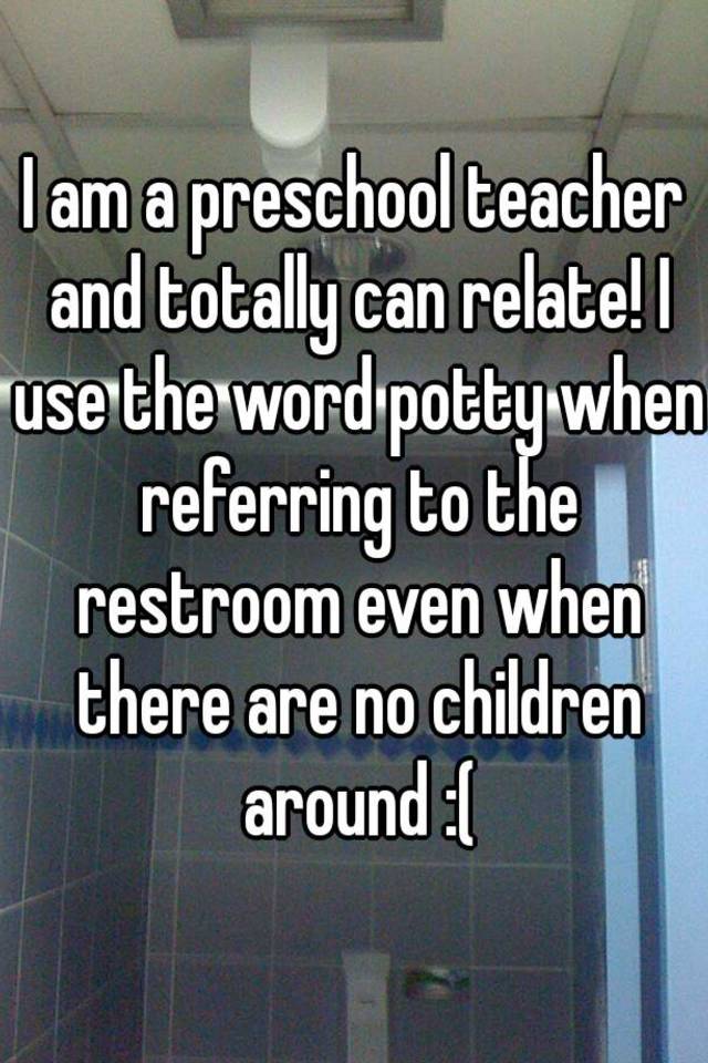 i-am-a-preschool-teacher-and-totally-can-relate-i-use-the-word-potty