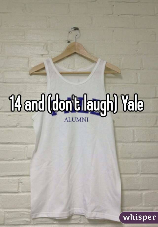 14 and (don't laugh) Yale 